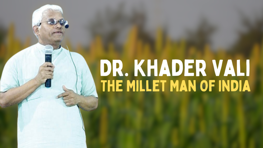 Dr. Khader Vali - The Millet Man Of India 