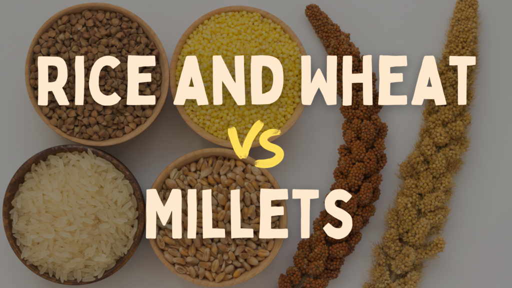 Millets vs Rice or Wheat